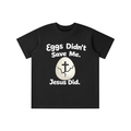 Eggs Didn’t Save Me Tee